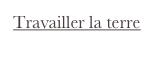 Travailler la terre