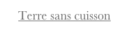 Terre sans cuisson